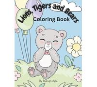 Lions, Tigers and Bears Coloring Book: A Roaring Good Time! Coloring Book of Lions, Tigers, and Bears for Kids