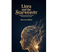 Liora and the Starweaver: Dedicated to all who have ever felt that questions have wings