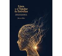 Liora y el Tejedor de Estrellas: Dedicado a todos los que alguna vez sintieron que las preguntas tienen alas.