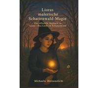 Lioras malerische Schattenwald-Magie: Das offizielle Malbuch zu "Liora - Das Licht im Schattenwald"