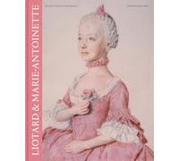 Liotard and Marie-Antoinette (Re-)Discovering a Masterpiece /anglais: Faces Under Scrutiny