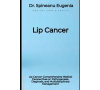 Lip Cancer: Comprehensive Medical Perspectives on Pathogenesis, Diagnosis, and Multidisciplinary Management
