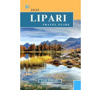 LIPARI TRAVEL GUIDE: Everything You Need to Know Before You Go “Your Ultimate Travel Companion”