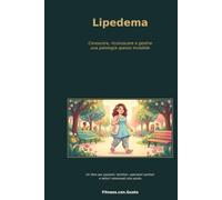 Lipedema: Conoscere, riconoscere e gestire una patologia spesso invisibile