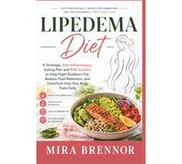 Lipedema Diet: A Strategic Anti-Inflammatory Eating Plan and RAD System to Help Fight Stubborn Fat, Reduce Fluid Retention, and Transform How Your Body Feels Daily