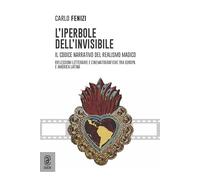 L'iperbole dell'invisibile. Il codice narrativo del realismo magico. Riflessioni letterarie e cinematografiche tra Europa e America Latina