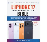 L'iPhone 17 Guide de l'utilisateur BIBLE: Le manuel complet et le plus mis à jour pour iPhone 17, Air, Pro et Pro Max Des débutants aux avancés