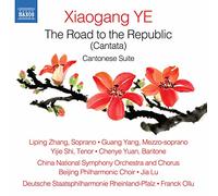 Xiaogang Ye Xiaogang Ye: The Road to the Republic (Cantata)/Cantonese Suite (CD)