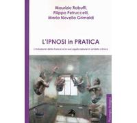 L'ipnosi in pratica. L'induzione della trance e la sua applicazione in ambito clinico