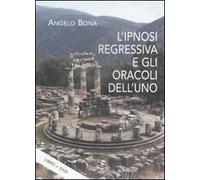 L' ipnosi regressiva e gli oracoli dell'uno. Con DVD