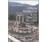L' ipnosi regressiva e gli oracoli dell'uno. Con DVD