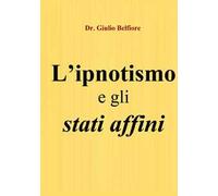 L'ipnotismo e gli stati affini. Un viaggio tra scienza, magia e religione