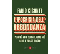 L'ipocrisia dell’abbondanza. Perché non compreremo più cibo a bas