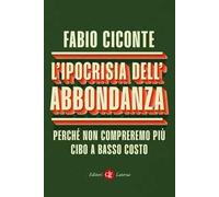Ipocrisia Dell’Abbondanza. Perché Non Compreremo Più Cibo A Basso Costo