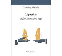 L'ipocrisia. Il fariseismo ieri e oggi