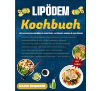 Lipödem Kochbuch: 100 alltagstaugliche Rezepte bei Lipödem - natürlich, nährend & ohne Zucker