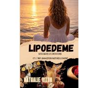 LIPOEDEME Alimentation, mouvements doux et solutions naturelles: Guide pratique pour soulager les jambes, réduire l’inflammation et mieux vivre avec le lipœdème au quotidien