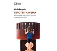 L'ipotesi cinema. Piccolo trattato di educazione al cinema nella scuola e non solo
