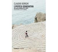 L'ipotesi generativa. Una nuova dinamica del tempo - 2020 - Mimes