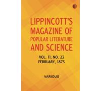 Lippincott's Magazine of Popular Literature and Science Volume 11 No. 23 February 1873
