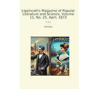 Lippincott's Magazine of Popular Literature and Science, Volume 11, No. 25, April, 1873