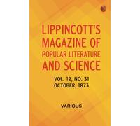 Lippincott's Magazine of Popular Literature and Science Volume 12 No. 31 October 1873