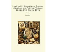 Lippincott's Magazine of Popular Literature and Science, Volume 17, No. 099, March, 1876