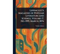 Lippincott's Magazine of Popular Literature and Science, Volume 17, No. 099, March, 1876