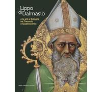Lippo Di Dalmasio E Le Arti A Bologna Tra Trecento E Quattrocento - - 2023