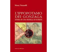 L'ippopotamo dei Gonzaga. Storia di una modella di Rubens
