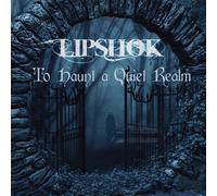 LIPSHOK To Haunt A Quiet Realm (CD)