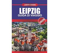 LIPSIA GUIDA DI VIAGGIO 2026: Esplora i luoghi della musica, le chiese storiche e i musei culturali della Germania orientale