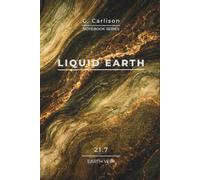 LIQUID EARTH Earth Vein: Elegant notebook with 150 lined pages for notes, ideas and everyday writing. Volume 21.7 · G. Carlison Notebook Series