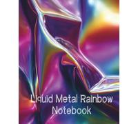 Liquid Metal Rainbow Notebook: An iridescent design notebook for bold ideas and vibrant minds