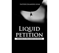 Liquid Petition: Understanding the power of Worship and Intercession