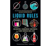 Liquid Rules: The Delightful & Dangerous Substances that Flow Through Our Lives: The Delightful and Dangerous Substances That Flow Through Our Lives