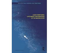 Liquid Territories: Catchment Cartographies of the Mekong River