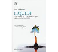 Liquidi. Le sostanze che scorrono nella nostra vita - Miodownik Mark