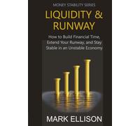 LIQUIDITY & RUNWAY: How to Build Financial Time, Extend Your Runway, and Stay Stable in an Unstable Economy