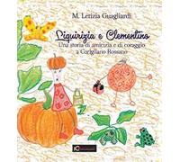 Liquirizia e Clementino. Una storia di amicizia e di coraggio a Corigliano Rossano. Ediz. illustrata