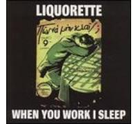 Liquorette - When You Work I Sleep