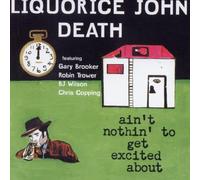 Liquorice John Death - Ain'T Nothin' to Get Exci