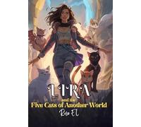 Lira and the Five Cats of Another World: A Journey Beyond the Veil of Magic