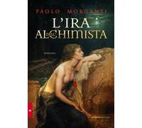 L'ira dell'alchimista - Morganti Paolo