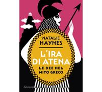 L'ira di Atena. Le dee nel mito greco [Paperback] Haynes, Natalie and Lamberti,