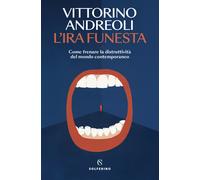 L'ira funesta. Come frenare la distruttività del mondo contemporaneo - And...