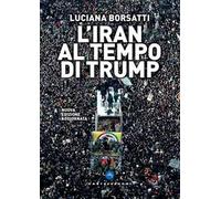L'Iran al tempo di Trump. Nuova ediz.