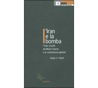 L'Iran e la bomba. I futuri assetti del Medio Oriente e la competizione globale