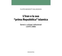 L'Iran e la sua prima Repubblica islamica - [Marcianum Press]
