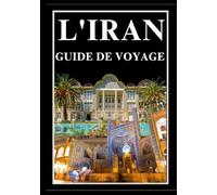 L'IRAN GUIDE DE VOYAGE 2025